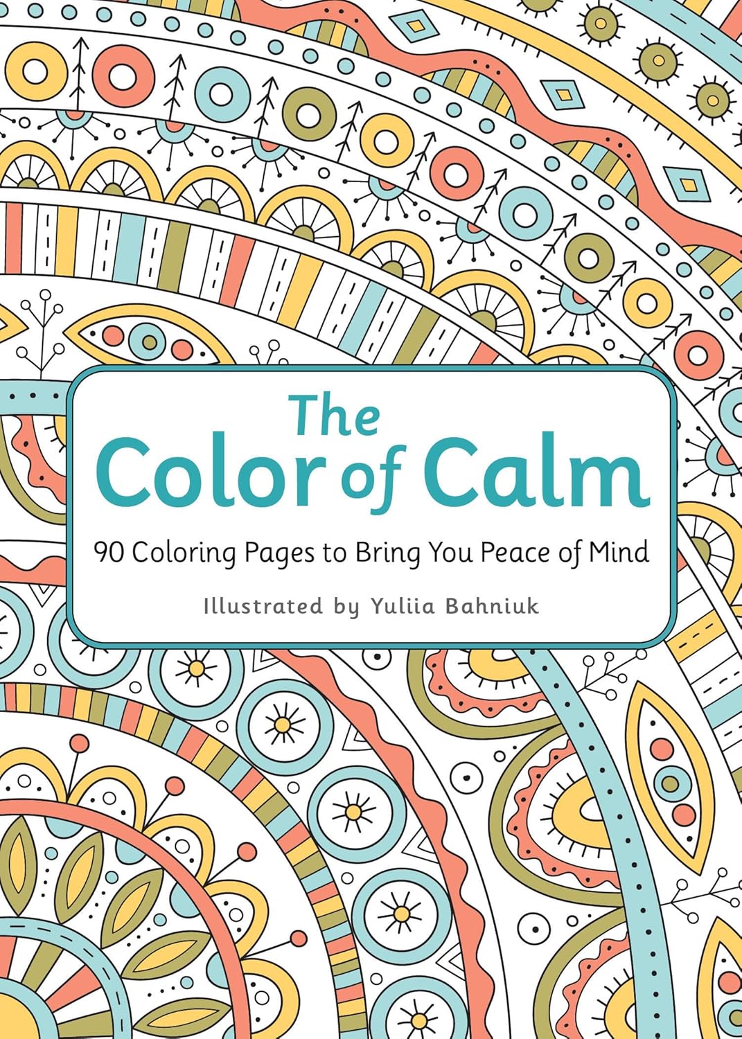 The Color of Calm: 90 Coloring Pages to Bring You Peace of Mind