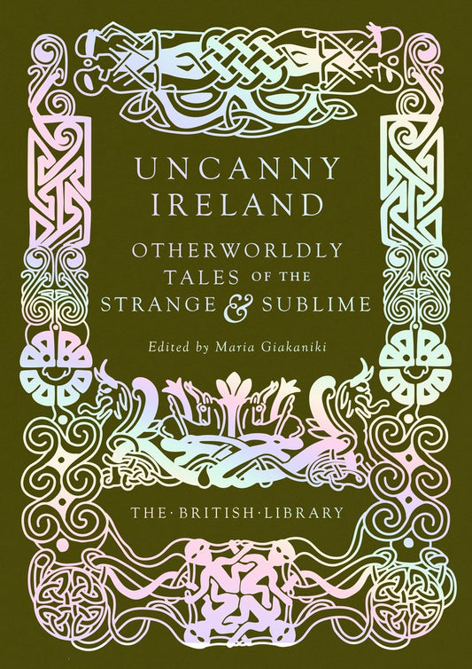Uncanny Ireland: Otherworldly Tales of the Strange and Sublime