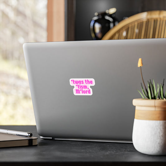 'Twas the 'Tism M'Lord Vinyl sticker water resistant and scratch resistant.