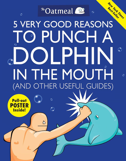 5 Very Good Reasons to Punch a Dolphin in the Mouth (And Other Useful Guides)